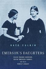 Emerson's Daughters: Ellen Tucker Emerson, Edith Emerson Forbes, and Their Family Legacy