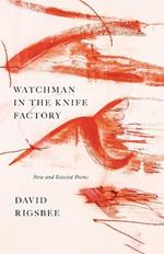 Watchman in the Knife Factory: New and Selected Poems