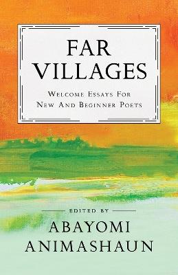 Far Villages: Welcome Essays for New & Beginner Poets - Abayomi Animashaun - cover