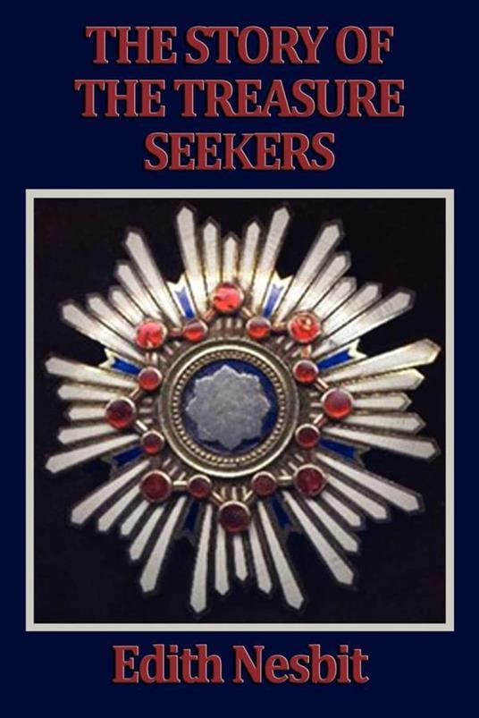 The Story of the Treasure Seekers - Edith Nesbit - ebook