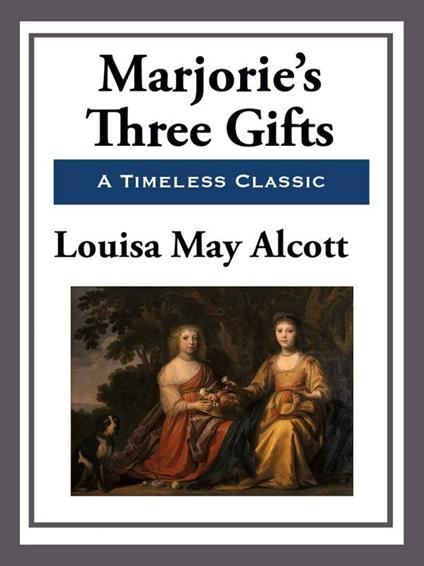 Marjorie's Three Gifts - Louisa May Alcott - ebook