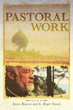 Pastoral Work: Engagements with the Vision of Eugene Peterson