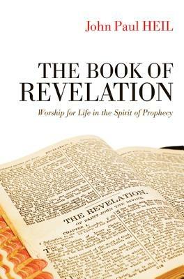 The Book of Revelation: Worship for Life in the Spirit of Prophecy - John Paul Heil - cover