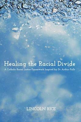 Healing the Racial Divide - Lincoln Rice - cover