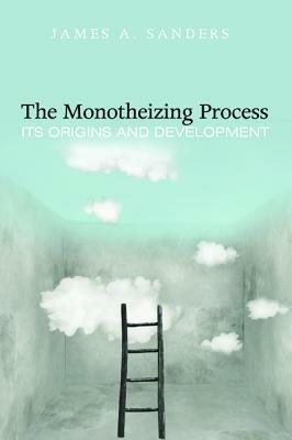 The Monotheizing Process - James a Sanders - cover