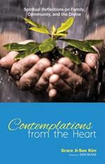 Contemplations from the Heart: Spiritual Reflections on Family, Community, and the Divine