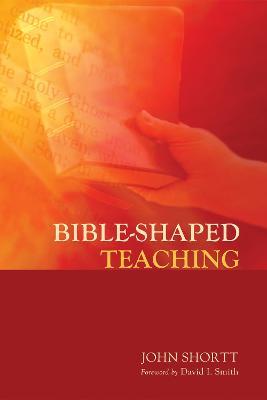 Bible-Shaped Teaching - John Shortt - cover