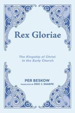 Rex Gloriae: The Kingship of Christ in the Early Church
