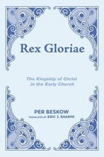 Rex Gloriae: The Kingship of Christ in the Early Church