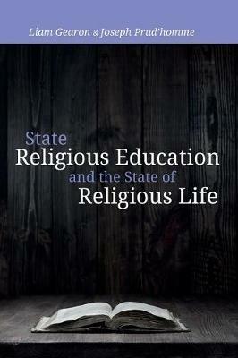 State Religious Education and the State of Religious Life - Liam Gearon,Joseph Prud'homme - cover