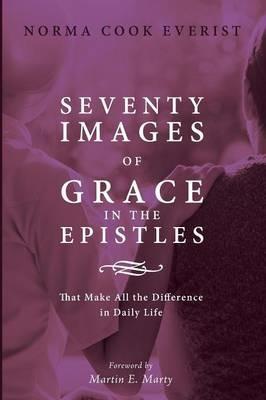 Seventy Images of Grace in the Epistles . . . - Norma Cook Everist - cover