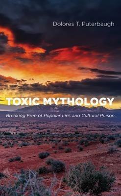 Toxic Mythology - Dolores T Puterbaugh - cover
