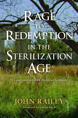 Rage to Redemption in the Sterilization Age - John Railey - cover