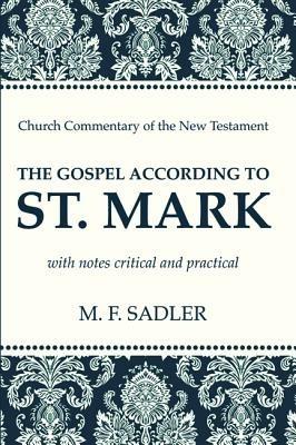 The Gospel According to St. Mark: With Notes Critical and Practical - M F Sadler - cover