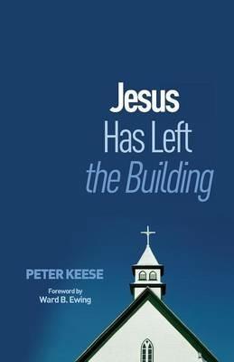 Jesus Has Left the Building - Peter Keese - cover
