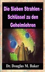 Die Sieben Strahlen - Schlüssel zu den Geheimlehren