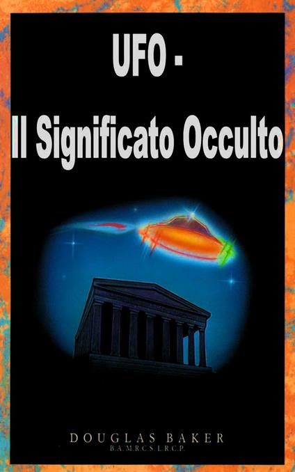 UFO - Il Significato Occulto - Douglas M. Baker - ebook