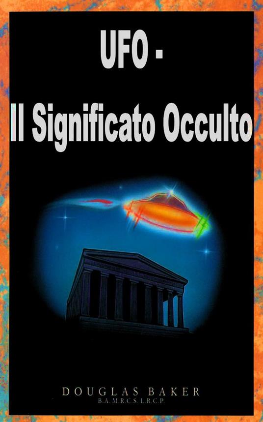UFO - Il Significato Occulto - Douglas M. Baker - ebook