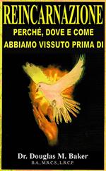 Reincarnazione - Perche, Dove e Come Abbiamo Vissuto Prima Dio