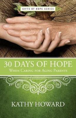 30 Days of Hope When Caring for Aging Parents - Kathy Howard - cover