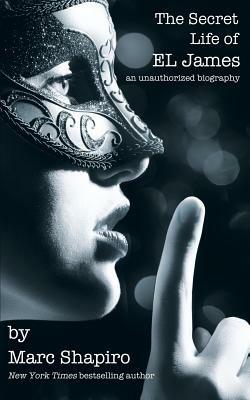 The Secret Life of El James, the Unauthorized Biography - Marc Shapiro - cover