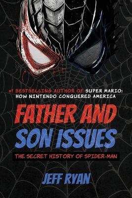 Father and Son Issues: The Secret History of Spider-Man - Jeff Ryan - cover