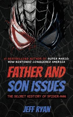 Father and Son Issues: The Secret History of Spider-Man - Jeff Ryan - cover