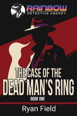 The Case of the Dead Man's Ring: The Rainbow Detective Agency, Book 1 - Ryan Field - cover