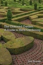The Charmed Garden: A Guide to Herb Gardening