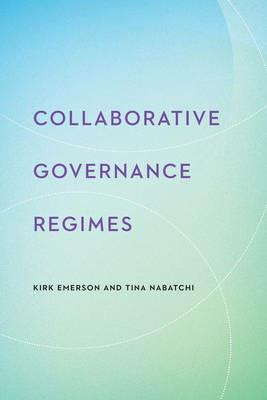 Collaborative Governance Regimes - Kirk Emerson,Tina Nabatchi - cover