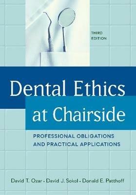 Dental Ethics at Chairside: Professional Obligations and Practical Applications, Third Edition - David T. Ozar,David J. Sokol,Donald E. Patthoff - cover