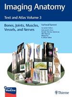 Imaging Anatomy: Text and Atlas Volume 3: Bones, Joints, Muscles, Vessels, and Nerves