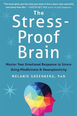 The Stress-Proof Brain: Master Your Emotional Response to Stress Using Mindfulness and Neuroplasticity - Melanie Greenberg - cover