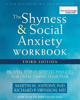 The Shyness and Social Anxiety Workbook, 3rd Edition: Proven, Step-by-Step Techniques for Overcoming Your Fear - Martin M. Antony,Richard P. Swinson - cover