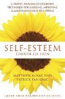 Self-Esteem, 4th Edition: A Proven Program of Cognitive Techniques for Assessing, Improving, and Maintaining Your Self-Esteem - Matthew McKay,Patrick Fanning - cover