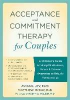 Acceptance and Commitment Therapy for Couples: A Clinician's Guide to Using Mindfulness, Values & Schema Awareness to Rebuild Relationships