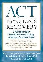 ACT for Psychosis Recovery: A Practical Manual for GroupBased Interventions Using Acceptance and Commitment Therapy - Emma K. O'Donoghue,Eric Morris,Joseph E. Oliver - cover