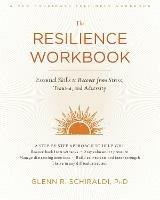 The Resilience Workbook: Essential Skills to Recover from Stress, Trauma, and Adversity - Glenn R Schiraldi - cover