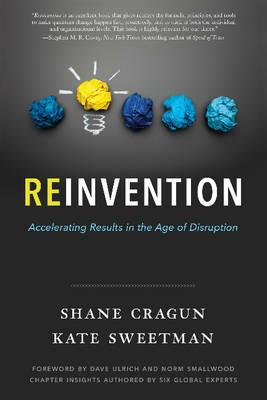 Reinvention: Accelerating Results in the Age of Disruption - Shane Cragun,Kate Sweetman - cover