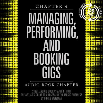 Artist's Guide to Success in the Music Business, Chapter 4, The: Managing, Performing and Booking Gigs