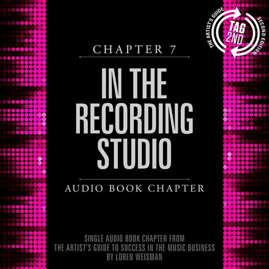 Artist's Guide to Success in the Music Business, Chapter 7, The: In the Recording Studio