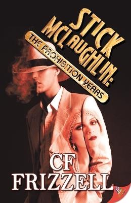 Stick Mclaughlin: The Prohibition Years - C. F. Frizzell - cover