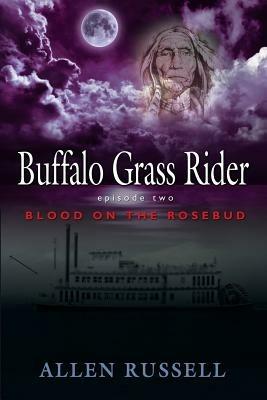 Buffalo Grass Rider - Episode Two: Blood on the Rosebud - Allen Russell - cover