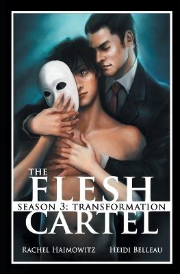 The Flesh Cartel, Season 3: Transformation - Rachel Haimowitz,Heidi Belleau - cover