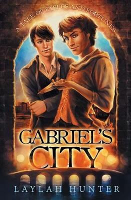 Gabriel's City: A Tale of Fables and Fortunes - Laylah Hunter - cover