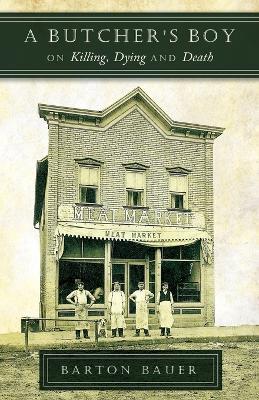 A Butcher's Boy: On Killing, Dying and Death - Barton Bauer - cover