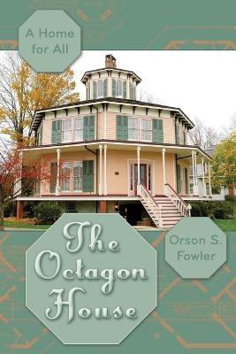 The Octagon House: A Home for All - Orson Squire Fowler - cover