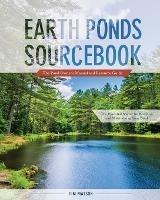 Earth Ponds Sourcebook: The Pond Owner's Manual and Resource Guide - Tim Matson - cover