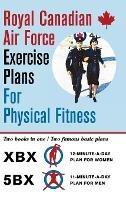 Royal Canadian Air Force Exercise Plans for Physical Fitness: Two Books in One / Two Famous Basic Plans (The XBX Plan for Women, the 5BX Plan for Men) - Royal Canadian Air Force - cover