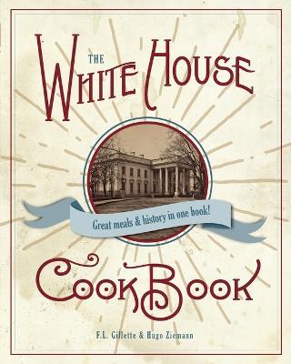 The Original White House Cook Book, 1887 Edition - F L Gillette - cover